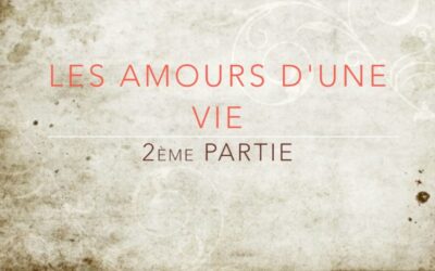 Les amours d’une vie – 2ème partie