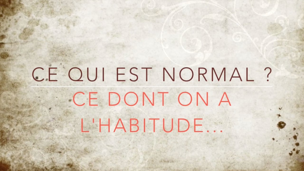 Ce qui est normal : ce dont on a l'habitude